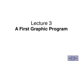 Lecture 3 A First Graphic Program