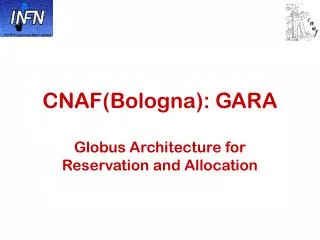 CNAF(Bologna): GARA