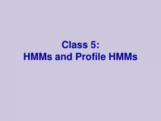 Class 5: HMMs and Profile HMMs