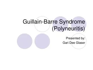 Guillain-Barre Syndrome (Polyneuritis)