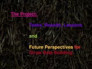 The Project: Tasks, Results, Lessons and Future Perspectives for Straw Bale Building