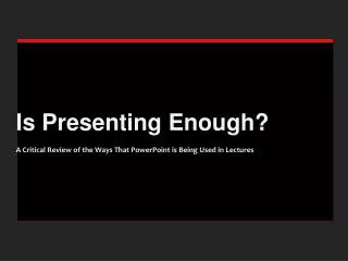 Is Presenting Enough? A Critical Review of the Ways That PowerPoint is Being Used in Lectures