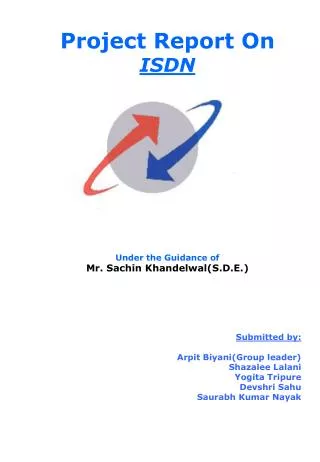 Project Report On ISDN Under the Guidance of Mr. Sachin Khandelwal(S.D.E.) Submitted by: