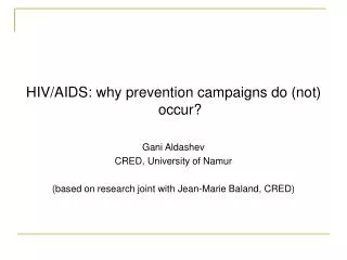 HIV/AIDS: why prevention campaigns do (not) occur? Gani Aldashev CRED, University of Namur