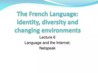 The French Language: identity, diversity and changing environments