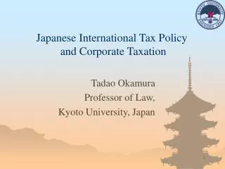 Japanese International Tax Policy and Corporate Taxation