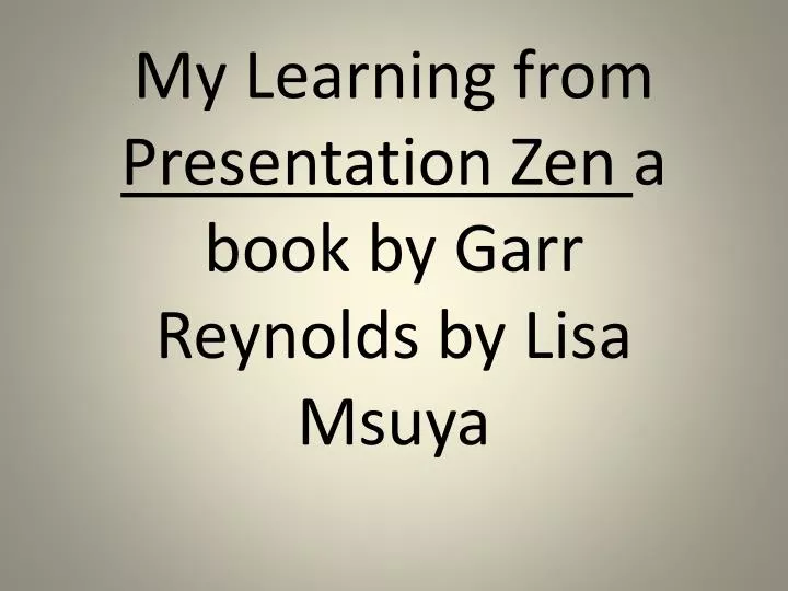 my learning from presentation zen a book by garr reynolds by lisa msuya