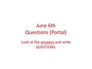 June 6th Questions (Portal)