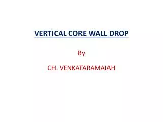 VERTICAL CORE WALL DROP