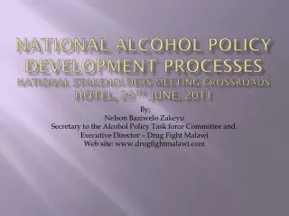 By; Nelson Baziwelo Zakeyu Secretary to the Alcohol Policy Task force Committee and,
