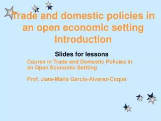 Trade and domestic policies in an open economic setting Introduction