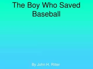 The Boy Who Saved Baseball