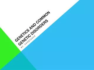 Genetics and common genetic disorders