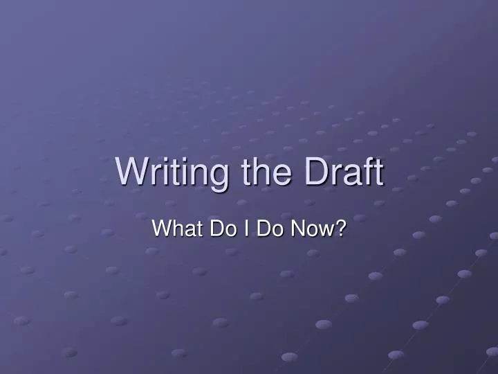 writing the draft