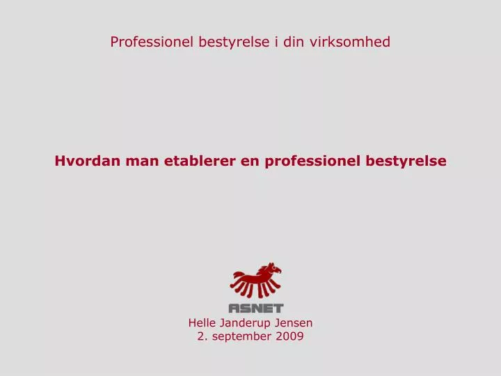 hvordan man etablerer en professionel bestyrelse helle janderup jensen 2 september 2009