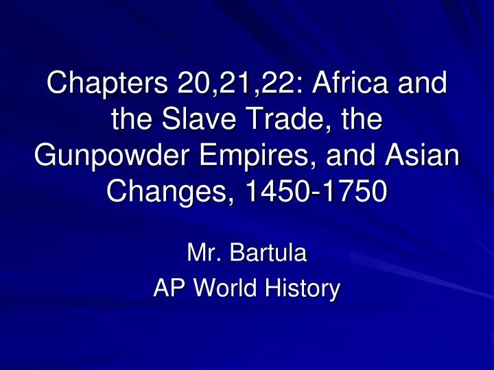 chapters 20 21 22 africa and the slave trade the gunpowder empires and asian changes 1450 1750