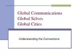 Global Communications Global Selves Global Cities
