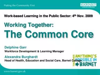 Work-based Learning in the Public Sector: 4 th Nov. 2009 Working Together: The Common Core