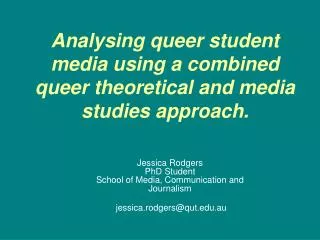 Analysing queer student media using a combined queer theoretical and media studies approach .