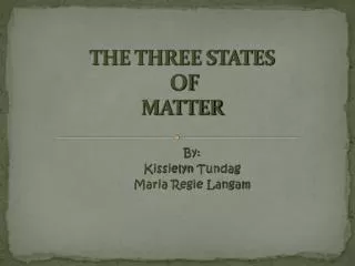 THE THREE STATES OF MATTER