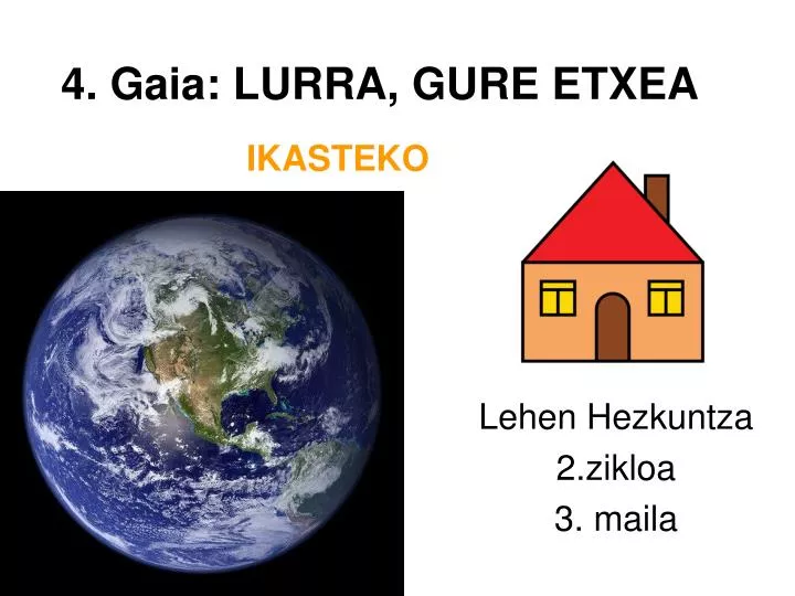 4 gaia lurra gure etxea