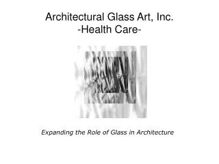 Architectural Glass Art, Inc. -Health Care-