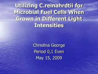 Utilizing C.reinahrdtii for Microbial Fuel Cells When Grown in Different Light Intensities