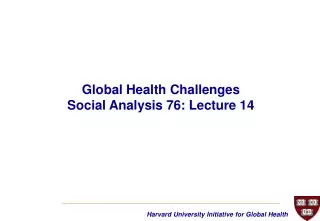 Global Health Challenges Social Analysis 76: Lecture 14