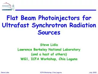 Flat Beam Photoinjectors for Ultrafast Synchrotron Radiation Sources Steve Lidia