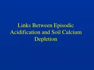 Links Between Episodic Acidification and Soil Calcium Depletion