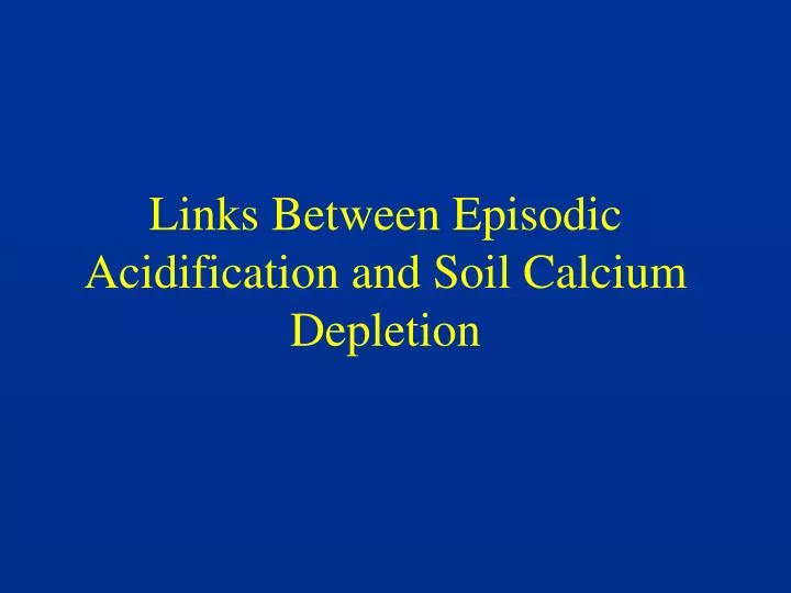 links between episodic acidification and soil calcium depletion