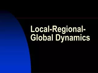 Local-Regional-Global Dynamics