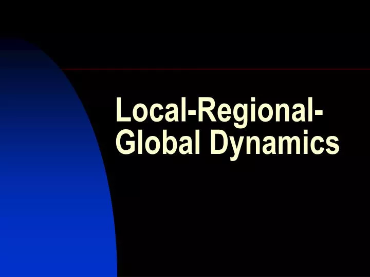 local regional global dynamics