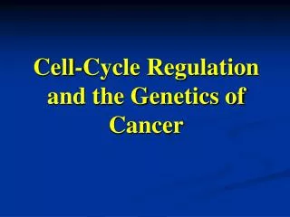 Cell-Cycle Regulation and the Genetics of Cancer