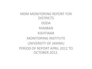 MDM MONITORING REPORT FOR DISTRICTS DODA RAMBAN KISHTWAR MONITORING INSTITUTE UNIVERSITY OF JAMMU