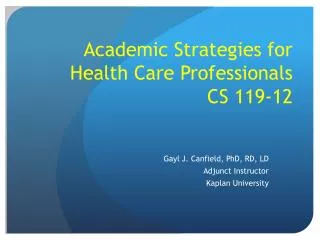 Academic Strategies for Health Care Professionals CS 119-12