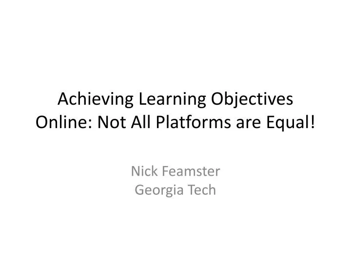 achieving learning objectives online not all platforms are equal