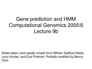 Gene prediction and HMM Computational Genomics 2005/6 Lecture 9b