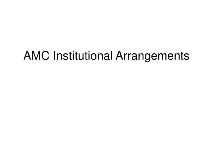 amc institutional arrangements