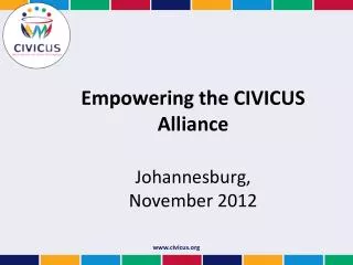 Empowering the CIVICUS Alliance Johannesburg, November 2012