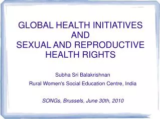 GLOBAL HEALTH INITIATIVES AND SEXUAL AND REPRODUCTIVE HEALTH RIGHTS