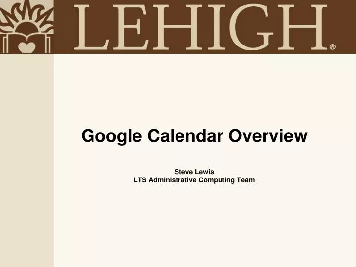 google calendar overview steve lewis lts administrative computing team