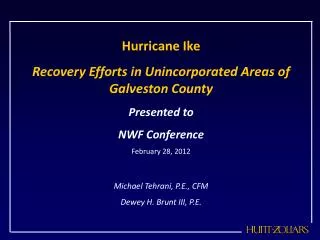 Hurricane Ike Recovery Efforts in Unincorporated Areas of Galveston County Presented to
