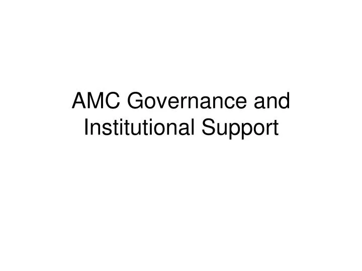 amc governance and institutional support
