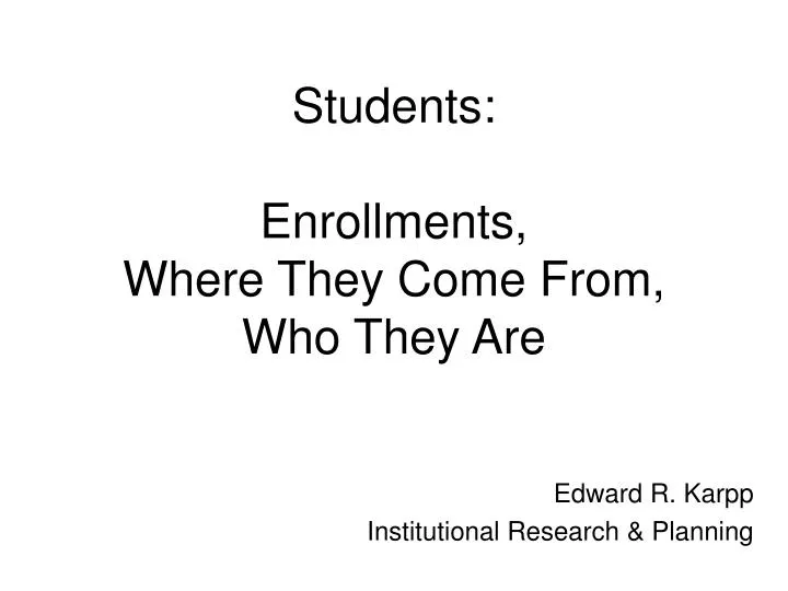 students enrollments where they come from who they are
