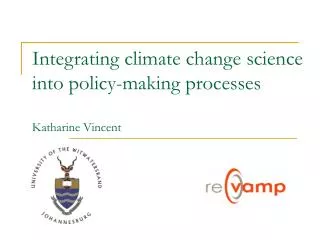 Integrating climate change science into policy-making processes Katharine Vincent
