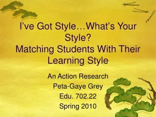 I ’ ve Got Style … What ’ s Your Style? Matching Students With Their Learning Style