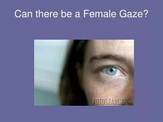 Can there be a Female Gaze?