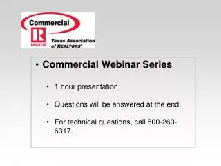 Commercial Webinar Series 1 hour presentation Questions will be answered at the end.