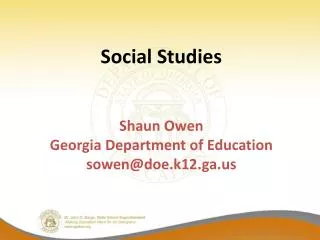 Social Studies Shaun Owen Georgia Department of Education sowen@doe.k12.ga